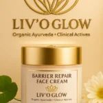 LIv’O Glow Barrier Repair Face Cream – Ayurvedic and Clinical Skin Barrier Repair